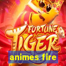 animes fire